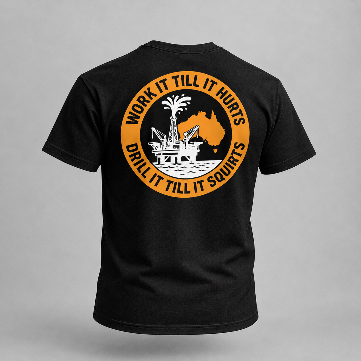 WORK IT TILL IT HURTS OIL RIG T-SHIRT